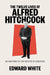 The Twelve Lives of Alfred Hitchcock: An Anatomy of the Master of Suspense by Edward White