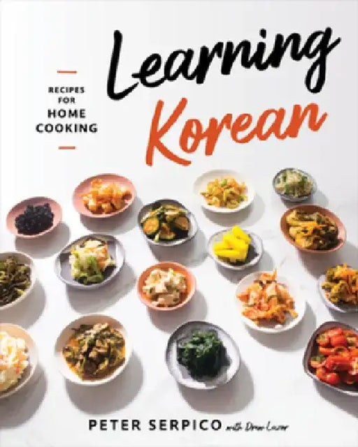 Learning Korean: Recipes for Home Cooking by Peter Serpico