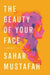 The Beauty of Your Face by Sahar Mustafah