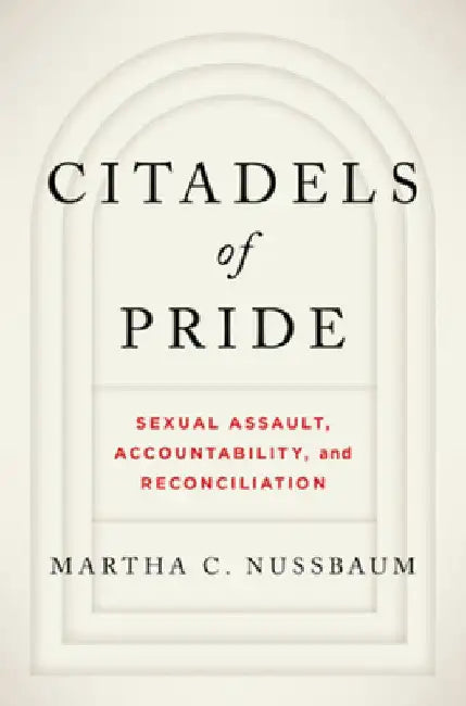 Citadels of Pride: Sexual Abuse, Accountability, and Reconciliation by Martha C. Nussbaum