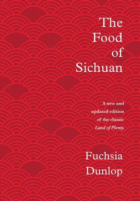 The Food of Sichuan by Fuchsia Dunlop