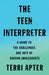 The Teen Interpreter: A Guide to the Challenges and Joys of Raising Adolescents by Terri Apter