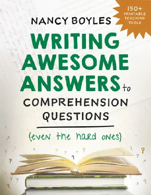 Writing Awesome Answers to Comprehension Questions (Even the Hard Ones) by Nancy Boyles