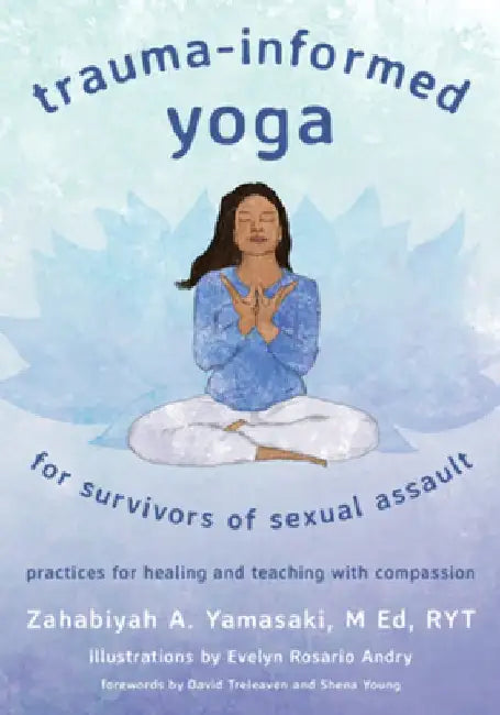 Trauma-Informed Yoga for Survivors of Sexual Assault by Zahabiyah Yamasaki