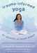 Trauma-Informed Yoga for Survivors of Sexual Assault by Zahabiyah Yamasaki