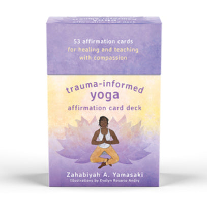 Trauma-Informed Yoga for Survivors of Sexual Assault Card Deck by Zahabiyah Yamasaki