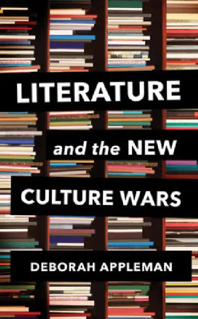 Literature and the New Culture Wars: Triggers, Cancel Culture, and the Teacher's Dilemma by Deborah Appleman