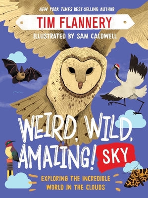 Weird, Wild, Amazing! Sky: Sky by Tim Flannery