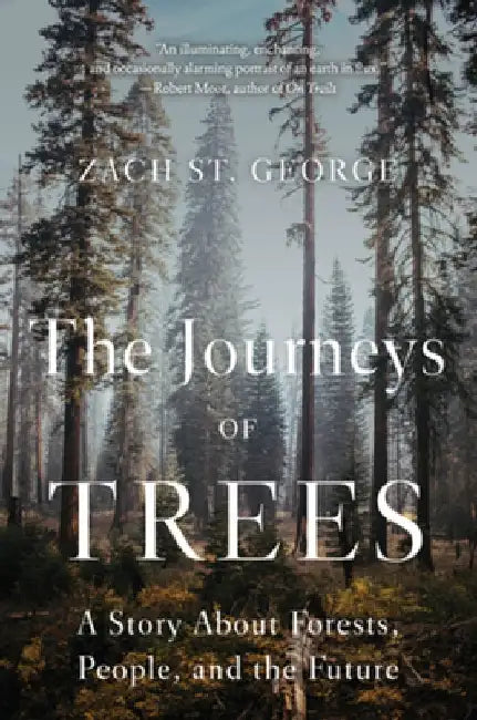 The Journeys of Trees: A Story about Forests, People, and the Future by Zach St George