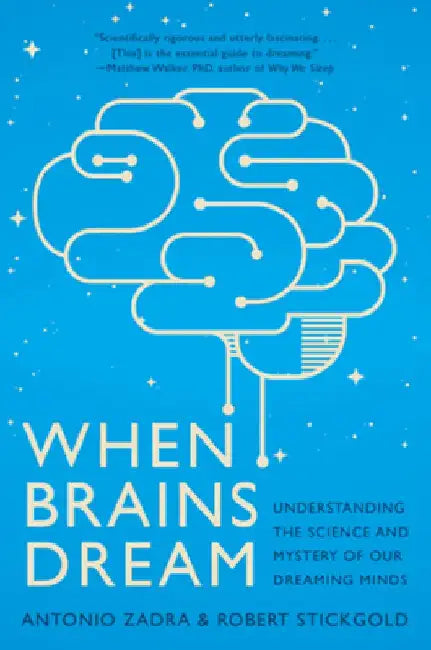 When Brains Dream: Exploring the Science and Mystery of Sleep by Antonio Zadra