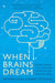 When Brains Dream: Exploring the Science and Mystery of Sleep by Antonio Zadra
