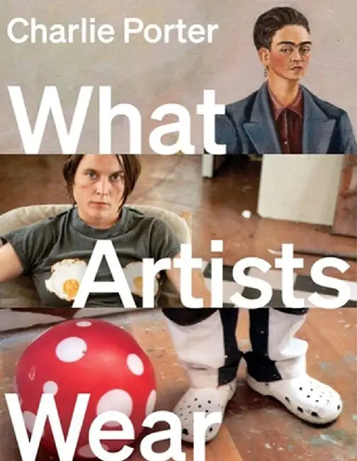 What Artists Wear by Charlie Porter