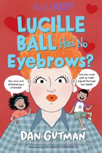 Lucille Ball Had No Eyebrows? by Dan Gutman