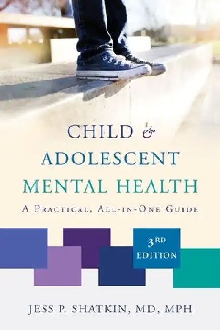 Child & Adolescent Mental Health: A Practical, All-In-One Guide by Jess P. Shatkin