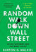 A Random Walk Down Wall Street: The Best Investment Guide That Money Can Buy by Burton G. Malkiel