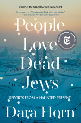 People Love Dead Jews: Reports from a Haunted Present by Dara Horn