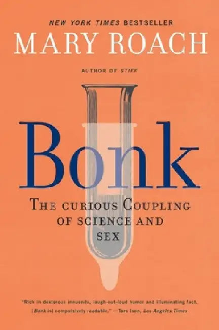 Bonk: The Curious Coupling of Science and Sex by Mary Roach