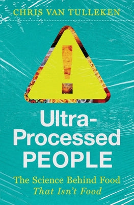 Ultra-Processed People: The Science Behind the Food That Isn't Food by Chris Van Tulleken