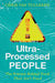 Ultra-Processed People: The Science Behind the Food That Isn't Food by Chris Van Tulleken