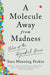 A Molecule Away from Madness: Tales of the Hijacked Brain by Sara Manning Peskin