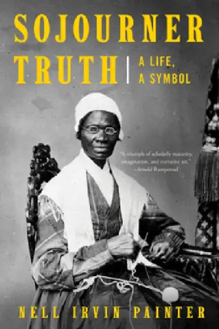 Sojourner Truth: A Life, a Symbol by Nell Irvin Painter