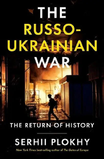 The Russo-Ukrainian War: The Return of History by Serhii Plokhy