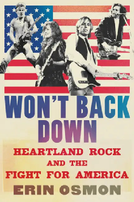 Won't Back Down: Heartland Rock and the Fight for America by Erin Osmon