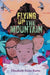 Flying Up the Mountain by Elizabeth-Irene Baitie