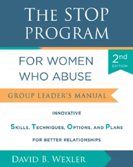 The Stop Program for Women Who Abuse: Group Leader's Manual by David B. Wexler