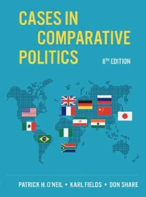 Cases in Comparative Politics by Patrick H. (University of Puget Sound) O'Neil