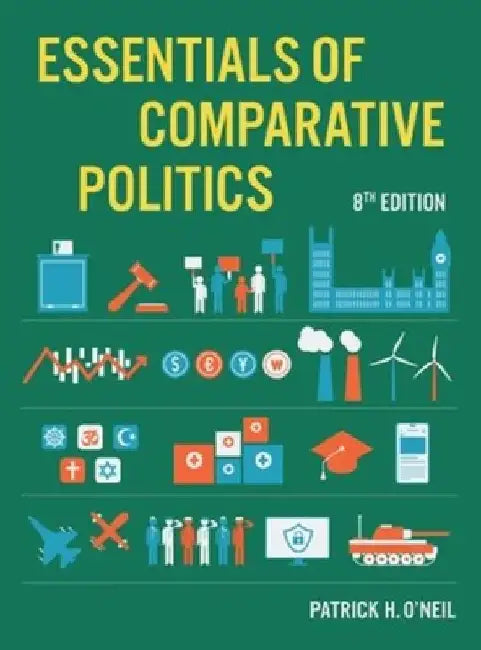 Essentials of Comparative Politics by Patrick H. (University of Puget Sound) O'Neil