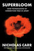 Superbloom: How Technologies of Connection Tear Us Apart by Nicholas Carr