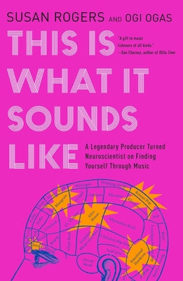 This Is What It Sounds Like: What the Music You Love Says about You by Susan Rogers