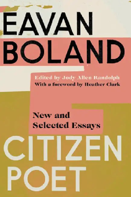 Citizen Poet: New and Selected Essays by Eavan Boland