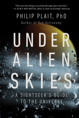 Under Alien Skies: A Sightseer's Guide to the Universe by Philip Plait