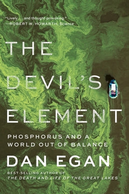 The Devil's Element: Phosphorus and a World Out of Balance by Dan Egan