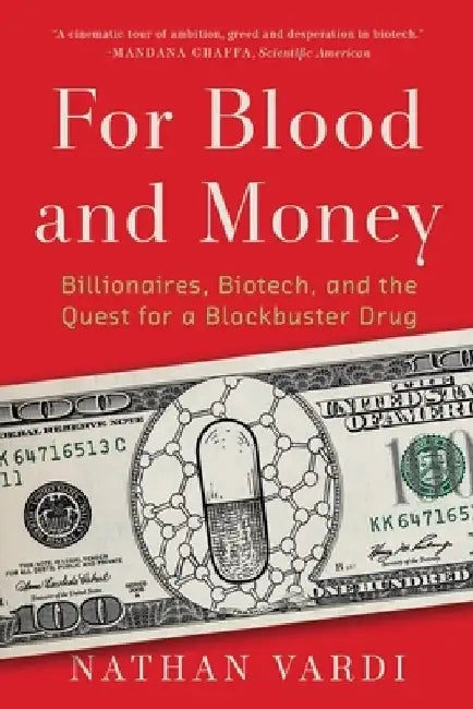For Blood and Money: Billionaires, Biotech, and the Quest for a Blockbuster Drug by Nathan Vardi