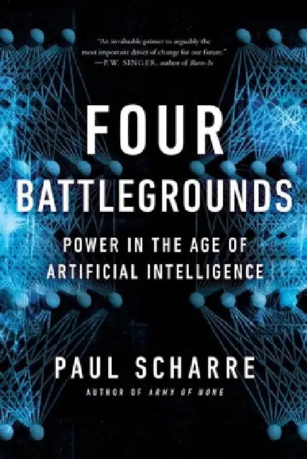 Four Battlegrounds: Power in the Age of Artificial Intelligence by Paul Scharre