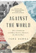 Against the World: Anti-Globalism and Mass Politics Between the World Wars by Tara Zahra