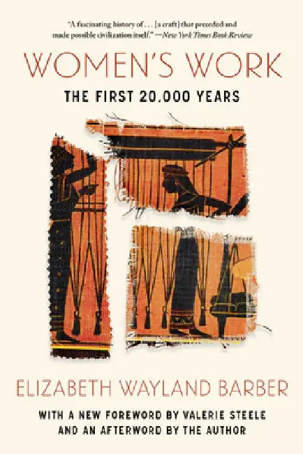 Women's Work: The First 20,000 Years by Elizabeth Wayland Barber