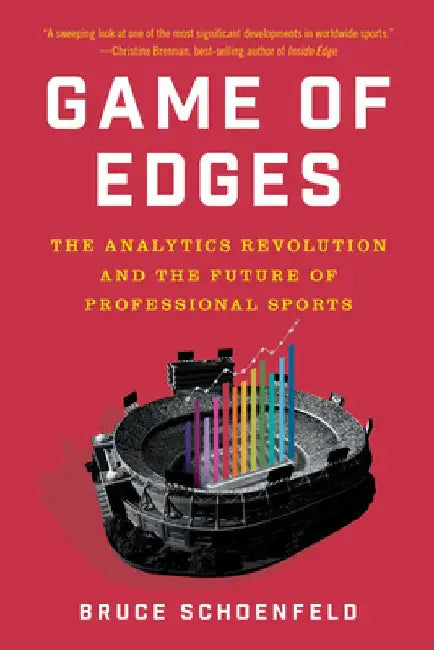 Game of Edges: The Analytics Revolution and the Future of Professional Sports by Bruce Schoenfeld