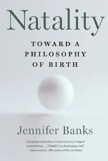 Natality: Toward a Philosophy of Birth by Jennifer Banks