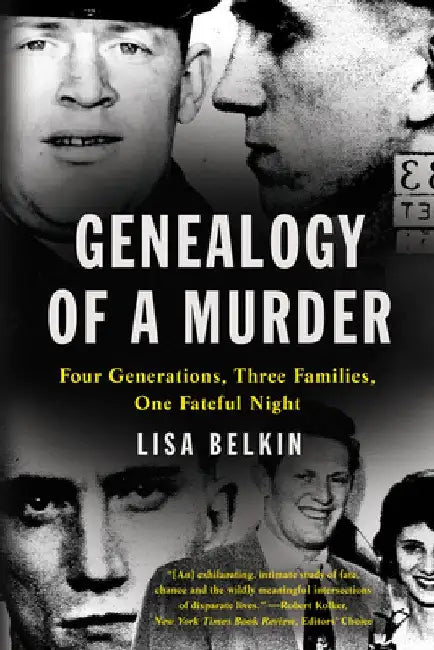 Genealogy of a Murder: Four Generations, Three Families, One Fateful Night by Lisa Belkin