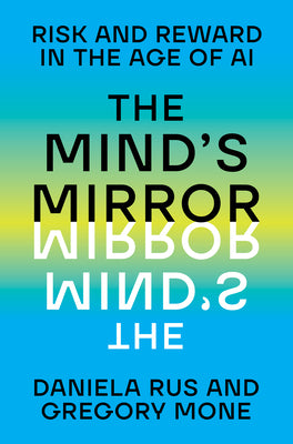 The Mind's Mirror: Risk and Reward in the Age of AI by Gregory Mone