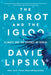 The Parrot and the Igloo: Climate and the Science of Denial by David Lipsky