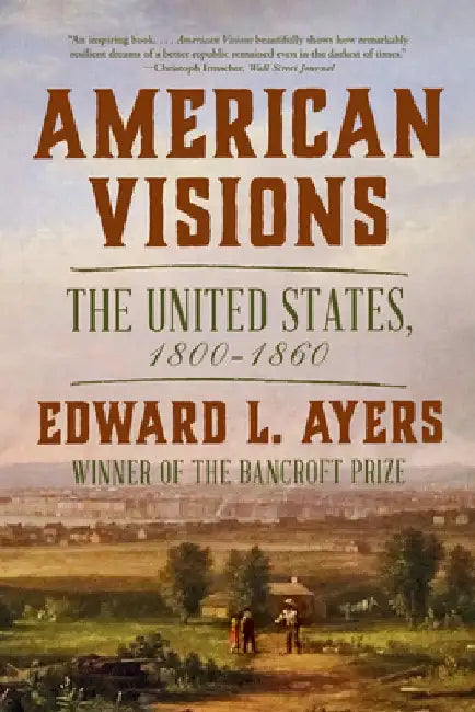 American Visions: The United States, 1800-1860 by Edward L. Ayers