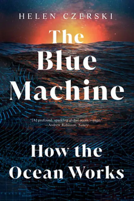 The Blue Machine: How the Ocean Works by Helen Czerski