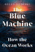 The Blue Machine: How the Ocean Works by Helen Czerski