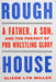 Rough House: A Father, a Son, and the Pursuit of Pro Wrestling Glory by Alison Lyn Miller
