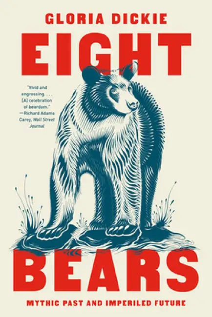 Eight Bears: Mythic Past and Imperiled Future by Gloria Dickie